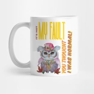 "It's Not My Fault You Thought I was Normal" Funny Owl Digital Artwork Mug